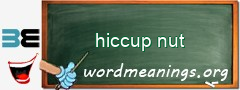 WordMeaning blackboard for hiccup nut